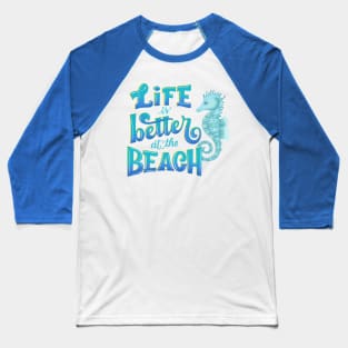 Life is better at the beach Baseball T-Shirt